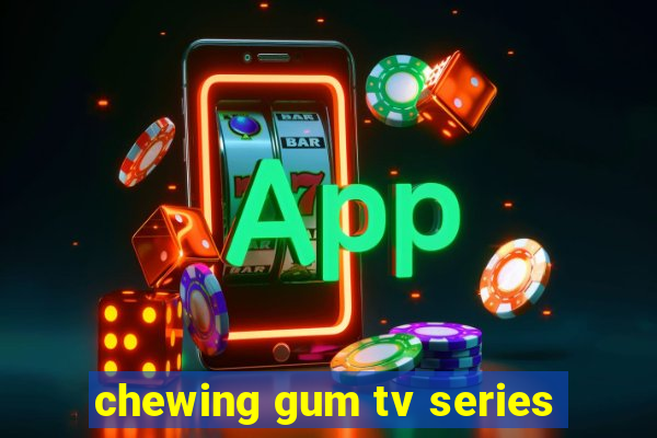 chewing gum tv series